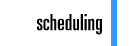 Scheduling